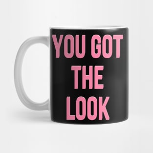 You got the look Mug